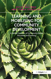 Learning and Mobilising for Community Development: A Radical Tradition of Community-Based Education and Training book cover