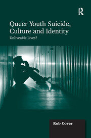 Queer Youth Suicide, Culture and Identity: Unliveable Lives? book cover