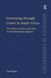 Governing through Crime in South Africa: The Politics of Race and Class in Neoliberalizing Regimes book cover