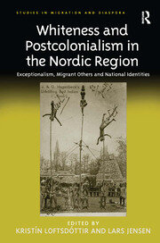 Whiteness and Postcolonialism in the Nordic Region: Exceptionalism, Migrant Others and National Identities book cover