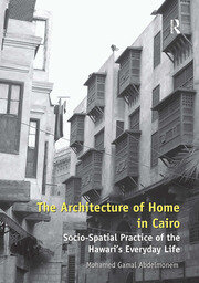 The Architecture of Home in Cairo: Socio-Spatial Practice of the Hawari's Everyday Life book cover