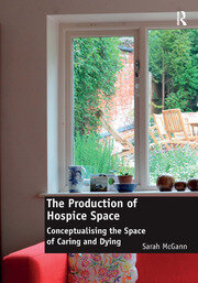 The Production of Hospice Space: Conceptualising the Space of Caring and Dying book cover