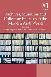 Archives, Museums and Collecting Practices in the Modern Arab World book cover