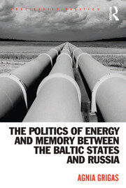 The Politics of Energy and Memory between the Baltic States and Russia book cover