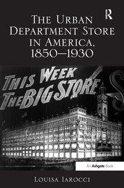 The Urban Department Store in America, 1850–1930 book cover