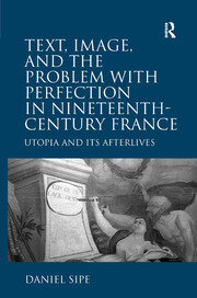 Text, Image, and the Problem with Perfection in Nineteenth-Century France: Utopia and Its Afterlives book cover