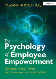 The Psychology of Employee Empowerment: Concepts, Critical Themes and a Framework for Implementation book cover