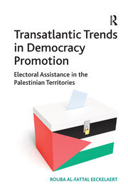 Transatlantic Trends in Democracy Promotion: Electoral Assistance in the Palestinian Territories book cover