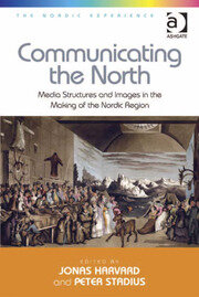 Communicating the North: Media Structures and Images in the Making of the Nordic Region book cover