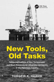 New Tools, Old Tasks: Safety Implications of New Technologies and Work Processes for Integrated Operations in the Petroleum Industry book cover