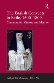 The English Convents in Exile, 1600�1800: Communities, Culture and Identity book cover