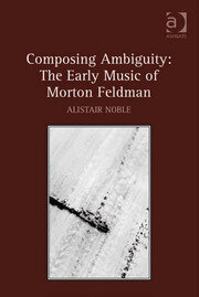 Composing Ambiguity: The Early Music of Morton Feldman book cover