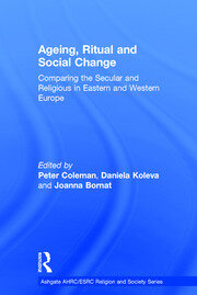 Ageing, Ritual and Social Change: Comparing the Secular and Religious in Eastern and Western Europe book cover