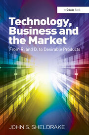 Technology, Business and the Market: From R&D to Desirable Products book cover