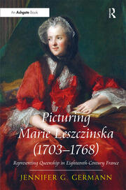 Picturing Marie Leszczinska (1703-1768): Representing Queenship in Eighteenth-Century France book cover