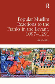 Popular Muslim Reactions to the Franks in the Levant, 1097–1291 book cover