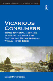 Vicarious Consumers: Trans-National Meetings between the West and East in the Mediterranean World (1730–1808) book cover
