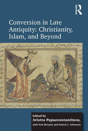 Conversion in Late Antiquity: Christianity, Islam, and Beyond: Papers from the Andrew W. Mellon Foundation Sawyer Seminar, University of Oxford, 2009-2010 book cover