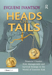 Heads or Tails: Financial Disaster, Risk Management and Survival Strategy in the World of Extreme Risk book cover