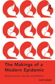 The Makings of a Modern Epidemic: Endometriosis, Gender and Politics book cover