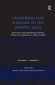 Crusading and Warfare in the Middle Ages: Realities and Representations. Essays in Honour of John France book cover