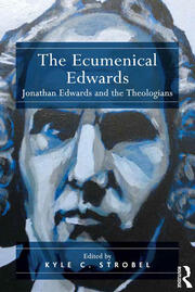The Ecumenical Edwards: Jonathan Edwards and the Theologians book cover