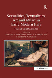 Sexualities, Textualities, Art and Music in Early Modern Italy: Playing with Boundaries book cover