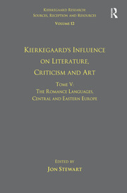 Volume 12, Tome V: Kierkegaard's Influence on Literature, Criticism and Art: The Romance Languages, Central and Eastern Europe book cover