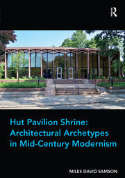 Hut Pavilion Shrine: Architectural Archetypes in Mid-Century Modernism book cover