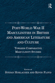 Post-World War II Masculinities in British and American Literature and Culture: Towards Comparative Masculinity Studies book cover
