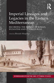 Imperial Lineages and Legacies in the Eastern Mediterranean: Recording the Imprint of Roman, Byzantine and Ottoman Rule book cover