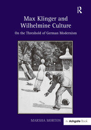 Max Klinger and Wilhelmine Culture: On the Threshold of German Modernism book cover