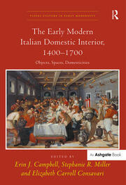 The Early Modern Italian Domestic Interior, 1400–1700: Objects, Spaces, Domesticities book cover