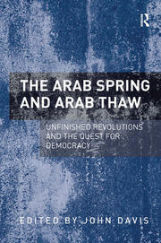 The Arab Spring and Arab Thaw: Unfinished Revolutions and the Quest for Democracy book cover