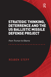 Strategic Thinking, Deterrence and the US Ballistic Missile Defense Project: From Truman to Obama book cover