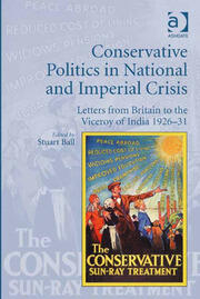 Conservative Politics in National and Imperial Crisis: Letters from Britain to the Viceroy of India 1926-31 book cover