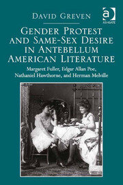 Gender Protest and Same-Sex Desire in Antebellum American Literature: Margaret Fuller, Edgar Allan Poe, Nathaniel Hawthorne, and Herman Melville book cover