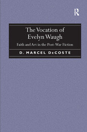 The Vocation of Evelyn Waugh: Faith and Art in the Post-War Fiction book cover