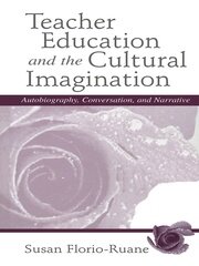 Teacher Education and the Cultural Imagination: Autobiography, Conversation, and Narrative book cover