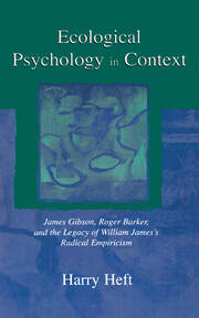 Ecological Psychology in Context: James Gibson, Roger Barker, and the Legacy of William James's Radical Empiricism book cover