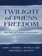 Twilight of Press Freedom: The Rise of People's Journalism book cover