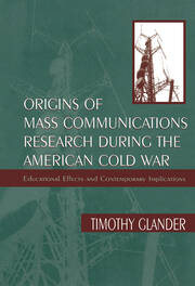 Origins of Mass Communications Research During the American Cold War: Educational Effects and Contemporary Implications book cover