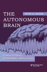 The Autonomous Brain: A Neural Theory of Attention and Learning book cover