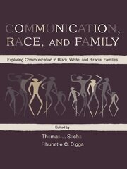 Communication, Race, and Family: Exploring Communication in Black, White, and Biracial Families book cover