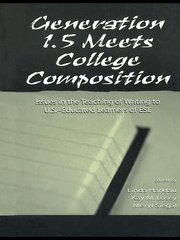 Generation 1.5 Meets College Composition: Issues in the Teaching of Writing To U.S.-Educated Learners of ESL book cover