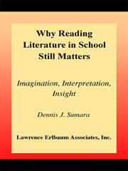 Why Reading Literature in School Still Matters: Imagination, Interpretation, Insight book cover