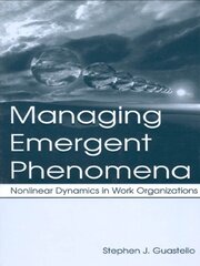 Managing Emergent Phenomena: Nonlinear Dynamics in Work Organizations book cover