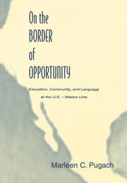 On the Border of Opportunity: Education, Community, and Language at the U.s.-mexico Line book cover