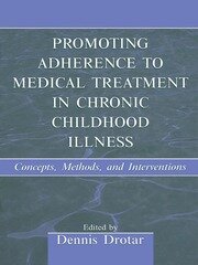 Promoting Adherence to Medical Treatment in Chronic Childhood Illness: Concepts, Methods, and Interventions book cover