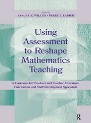 Using Assessment To Reshape Mathematics Teaching: A Casebook for Teachers and Teacher Educators, Curriculum and Staff Development Specialists book cover